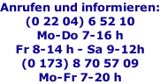 Anrufen und informieren: (0 22 04) 6 52 10 Mo-Do 7-16 h Fr 8-14 h - Sa 9-12h (0 173) 8 70 57 09 Mo-Fr 7-20 h