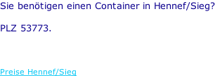 Sie benötigen einen Container in Hennef/Sieg?  PLZ 53773.    Preise Hennef/Sieg